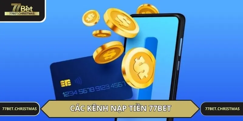 Cập nhật 3 kênh nạp tiền 77BET phổ thông
