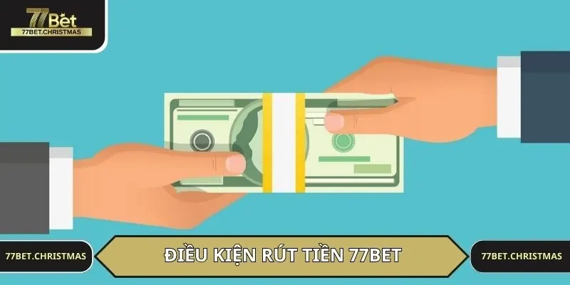 Điều kiện rút tiền 77BET