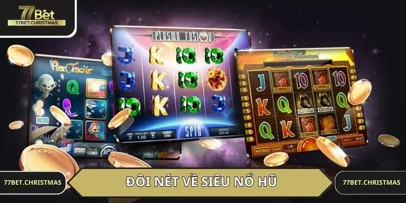 Đôi nét về siêu nổ hũ