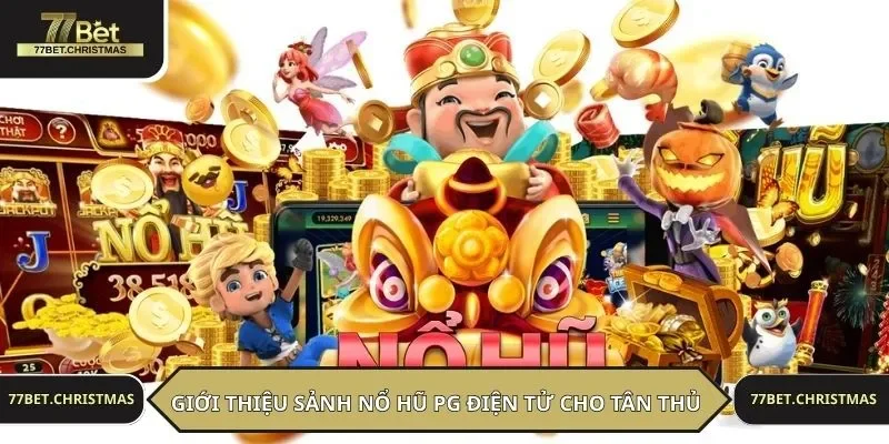 Giới thiệu sảnh nổ hũ PG điện tử cho tân thủ nắm bắt