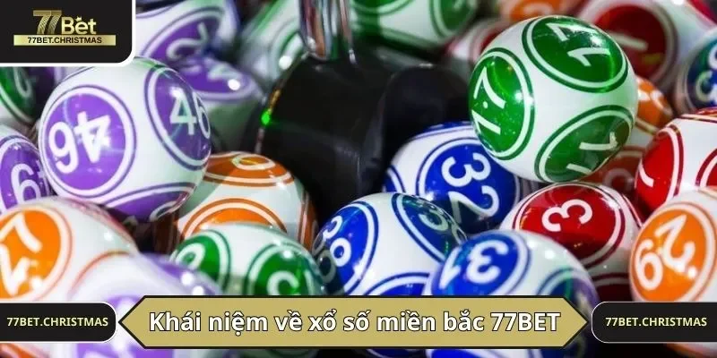 Khái niệm về xổ số miền bắc 77BET