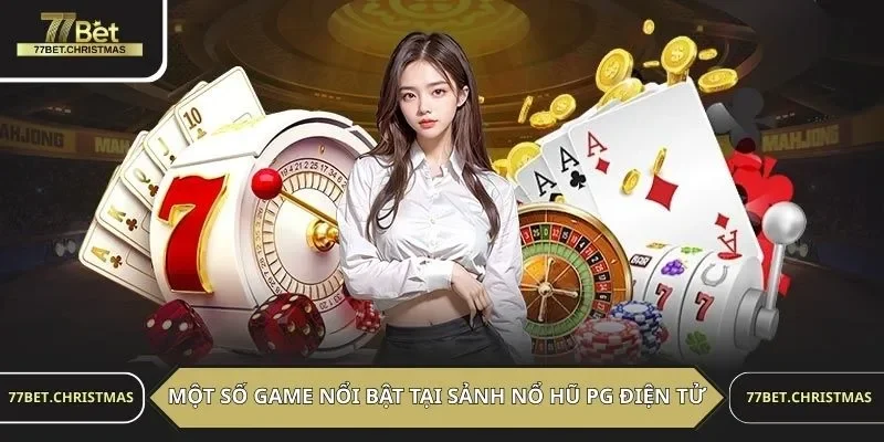 Một số game nổi bật tại sảnh nổ hũ PG điện tử