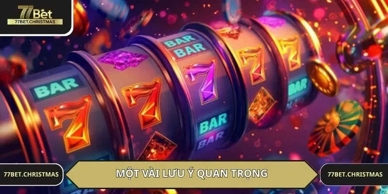 Một vài lưu ý quan trọng