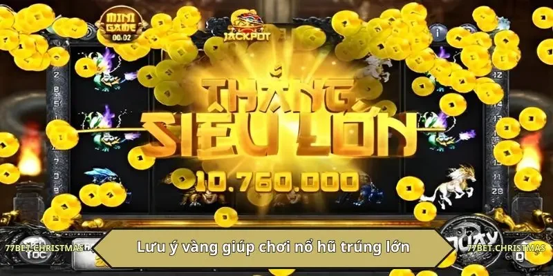 Lưu ý vàng giúp chơi nổ hũ trúng lớn