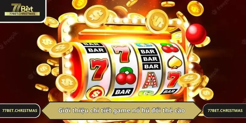 Giới thiệu chi tiết game nổ hũ đổi thẻ cào