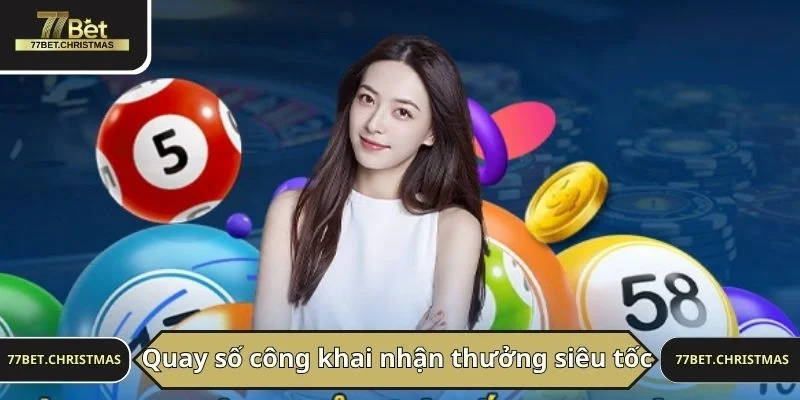 Quay số 77BET công khai nhận thưởng siêu tốc
