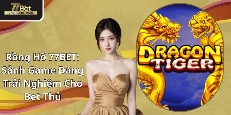 rồng hổ 77BET