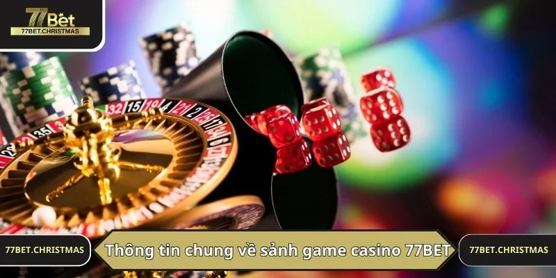 Thông tin chung về sảnh game casino 77BET