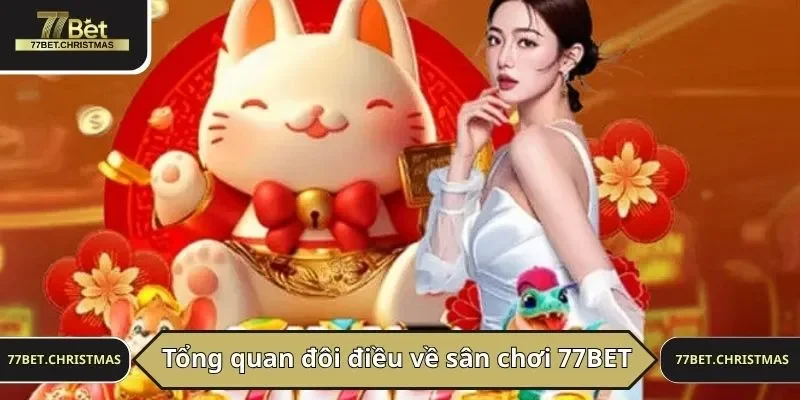 Tổng quan đôi điều về sân chơi 77BET